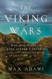 The Viking Wars: War and Peace in King Alfred's Britain: 789?955