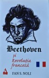 Cumpara ieftin Beethoven si Revolutia Franceza - 2023 - Fan S. Noli (H360)