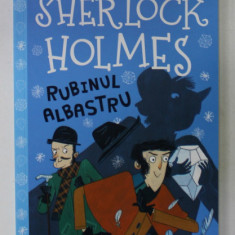 SHERLOCK HOLMES - RUBINUL ALBASTRU de SIR ARTHUR CONAN DOYLE , ADAPTARE PENTRU COPII , ilustratii de ADRIANA BELLUCCI , 2020