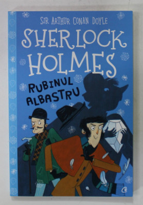 SHERLOCK HOLMES - RUBINUL ALBASTRU de SIR ARTHUR CONAN DOYLE , ADAPTARE PENTRU COPII , ilustratii de ADRIANA BELLUCCI , 2020 foto