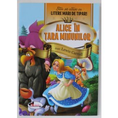 ALICE IN TARA MINUNILOR , dupa LEWIS CARROLL , COLECTIA &#039; STIU SA CITESC CU LITERE MARI DE TIPAR &#039; , 2018