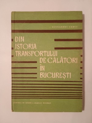 Alexandru Cebuc - Din istoria transportului de călători &amp;icirc;n București foto