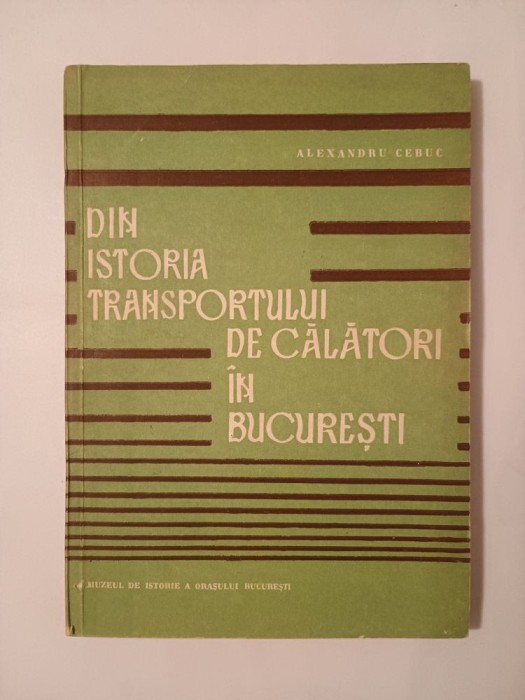 Alexandru Cebuc - Din istoria transportului de călători &icirc;n București