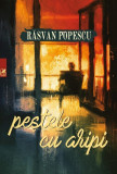 Pestele cu aripi | Rasvan Popescu, cartea romaneasca