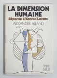 LA DIMENSION HUMAINE , RESPONSE A KONRAD LORENZ par ALEXANDER ALLAND , 1974