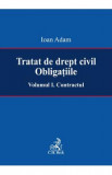 Tratat de drept civil. Obligatiile Vol.1: Contractul - Ioan Adam