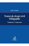 Tratat de drept civil. Obligatiile Vol.1: Contractul - Ioan Adam