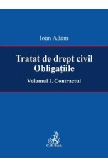 Tratat de drept civil. Obligatiile Vol.1: Contractul - Ioan Adam