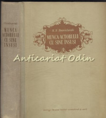 Munca Actorului Cu Sine Insusi - K. S. Stanislavski - Tiraj: 8100 Exemplare foto