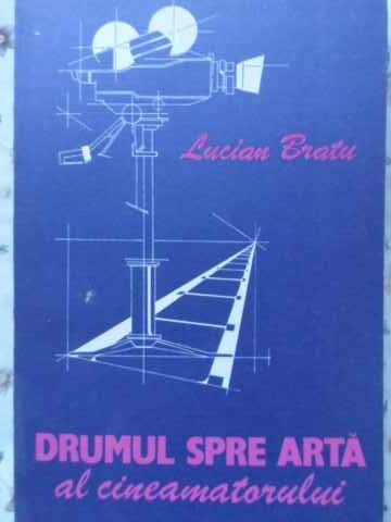 DRUMUL SPRE ARTA AL CINEAMATORULUI-LUCIAN BRATU-259401