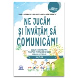 Ne Jucam Si Invatam Sa Comunicam, Daniela Raileanu; Liliana Bujor; Nadia - Laura Serdenciuc - Editura DPH