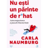Nu esti un parinte de r*hat. Autocompasiunea si pauzele binemeritate, Carla Naumburg, Curtea Veche Publishing
