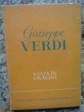 Giuseppe Verdi. Viata In Imagini - Richard Petzoldt,1963