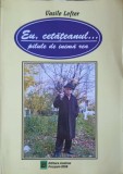 EU, CETATEANUL... PILULE DE INIMA REA - Vasile Lefter, biografie, 2008, editura ANDREW, 154 pagini