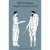 Ker&eacute;nyi Magda v&aacute;logatott levelei &eacute;s &iacute;r&aacute;sai - B&eacute;ly&aacute;cz Katalin