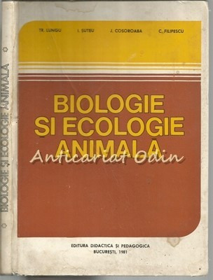 Biologie Si Ecologie Animala - Tr. Lungu, I. Suteu, J. Cosoroaba foto