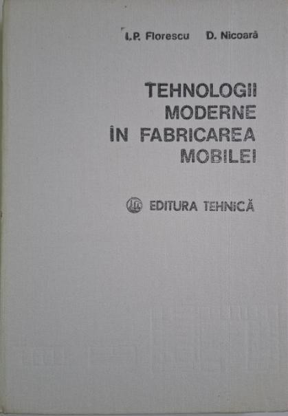 Tehnologii moderne in fabricarea mobilei &ndash; Ion P. Florescu, D. Nicoara