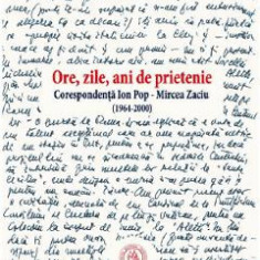 Ore, zile, ani de prietenie. Corespondenta Ion Pop - Mircea Zaciu (1964-2000)