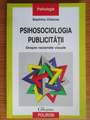 S. Chelcea - Psihosociologia publicitatii. Despre reclamele vizuale foto
