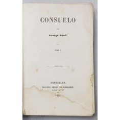 CONSUELO par GEORGE SAND , TOME I , 1842, PREZINTA HALOURI DE APA *