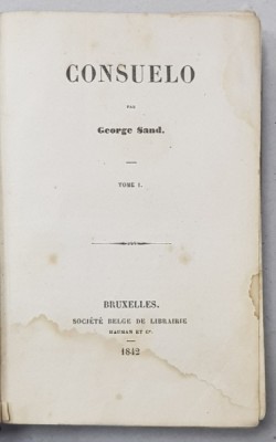 CONSUELO par GEORGE SAND , TOME I , 1842, PREZINTA HALOURI DE APA * foto