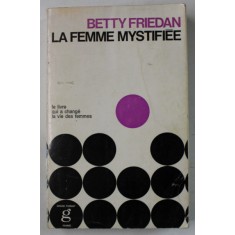 LA FEMME MYSTIFIEE , par BETTY FRIEDAN , LE LIVRE QUI A CHANGE LA VIE DES FEMMES , 1971
