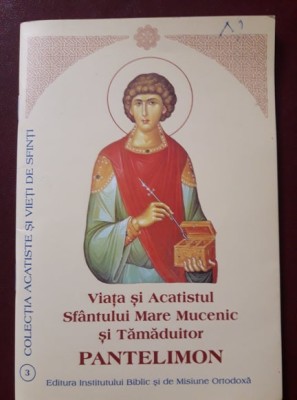 VIATA SI ACATISTUL SFANTULUI MARE MUCENIC SI TAMADUITOR PANTELIMON,T.GRATUIT foto