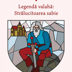 Legendă valahă: Strălucitoarea sabie. Volumul al III-lea - Alexandru Mitru