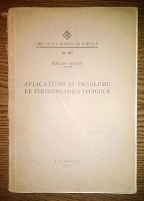 Emilian Manitiu - Aplicatiuni si probleme de termodinamica technica - Nr. 107 foto