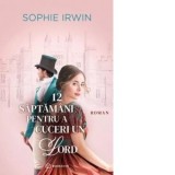 12 saptamani pentru a cuceri un Lord - Sophie Irwin