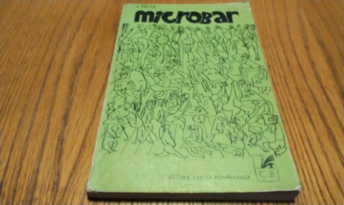 MICROBAR - Nuvele - I. Peltz - desene: Tia Peltz - Cartea Romaneasca, 1971, 197p