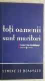 Simone de Beauvoir - Toti oamenii sunt muritori, 2008, Univers