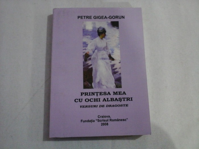 PRINTESA MEA CU OCHI ALBASTRI (autograf si dedicatie pentru gen. I Vlad) - VERSURI DE DRAGOSTE - PETRE GIGEA-GORUN