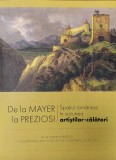 De la Mayer la Preziosi. Spatiul romanesc in viziunea artistilor calatori