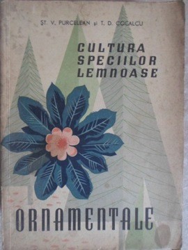CULTURA SPECIILOR LEMNOASE ORNAMENTALE-ST.V. PURCELEAN, T.D. COCALCU-235697