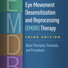 Eye Movement Desensitization and Reprocessing (Emdr) Therapy, Third Edition: Basic Principles, Protocols, and Procedures