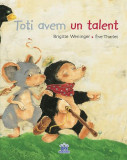 Toți avem un talent - Hardcover - Brigitte Weninger - Didactica Publishing House