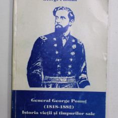 GENERAL GEORGHE POMUT ( 1818- 1882 ) , ISTORIA VIETII SI A TIMPURILOR SALE de GEORGE FILLMAN , 1996