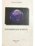 Dan Lucinescu - Efemeritate si divin (semnata) (Editia: 2007)