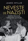 Neveste de naziști. Femeile din elita Germaniei lui Hitler - Paperback brosat - James Wyllie - Litera
