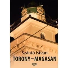 Torony - magasan - Sz&aacute;nt&oacute; Istv&aacute;n