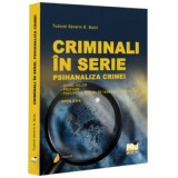 Criminali in serie. Psihanaliza crimei. Serial killer. Profiler. Psihopatul sexual pe terenul criminalitatii Editia a 2-a - Tudorel Badea Butoi