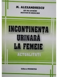 M. Alexandrescu - Incontinenta urinara la femeie - Actualitati (editia 1998)