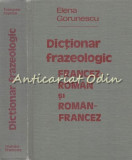 Dictionar Frazeologic Francez-Roman Si Roman-Francez - Elena Gorunescu