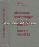 Dictionar Frazeologic Francez-Roman Si Roman-Francez - Elena Gorunescu