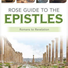 Rose Guide to the Epistles: Charts and Overviews from Romans to Revelation