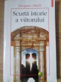 SCURTA ISTORIE A VIITORULUI-JACQUES ATTALI-349534