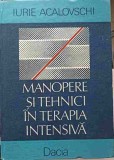 Manopere si Tehnici in Terapie Intensiva - Iurie Acalovschi, Dacia 1989, Romana, Hardcover - Carte Medicina