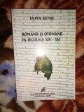 Tasin Gemil - Romanii si otomanii in secolul XIV-XVI ( istorie,328 pagini)