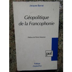 G&eacute;opolitique de la Francophonie - Jacques Barrat DEDICATIE SI AUTOGRAF